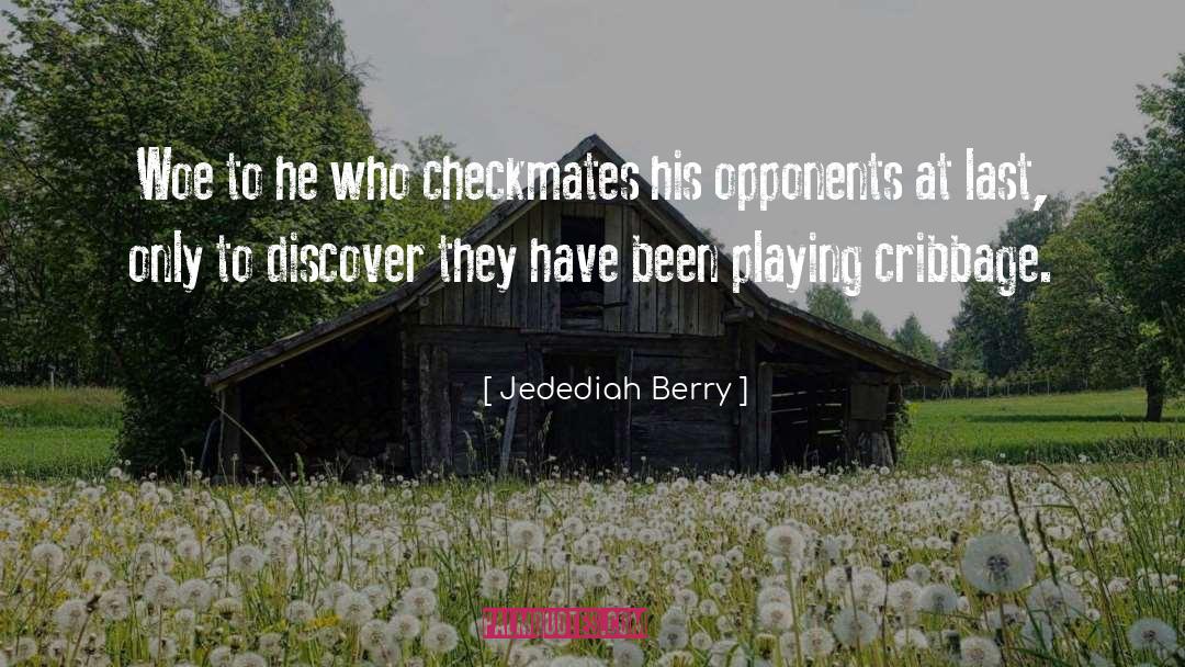Jedediah Berry Quotes: Woe to he who checkmates