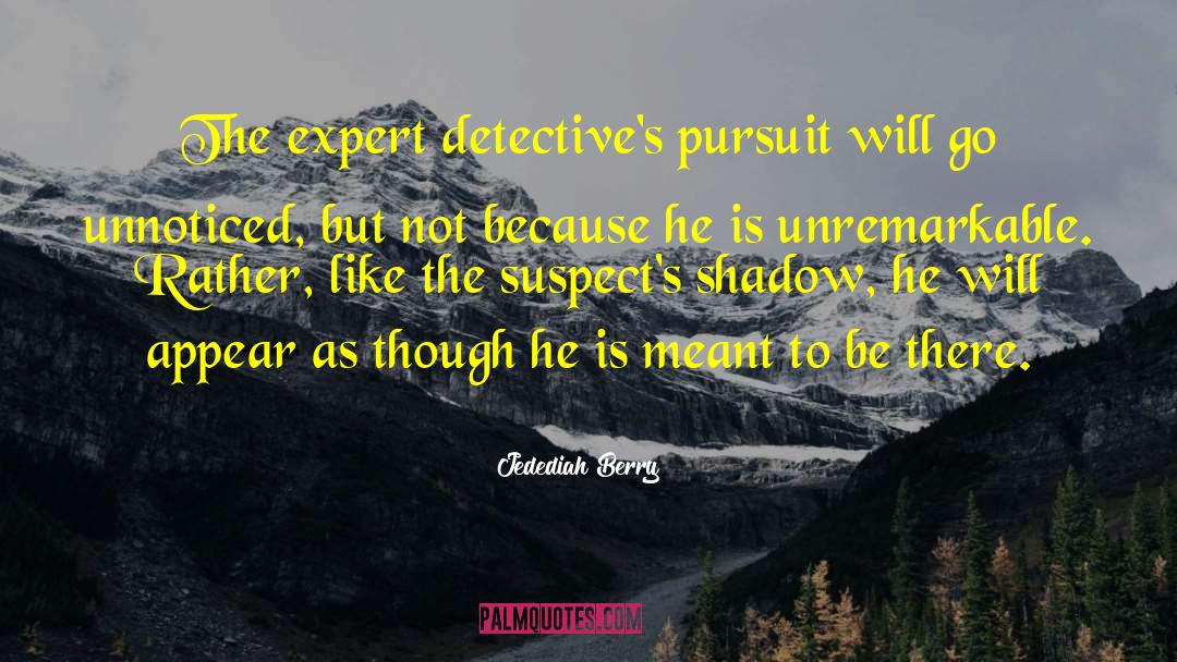 Jedediah Berry Quotes: The expert detective's pursuit will