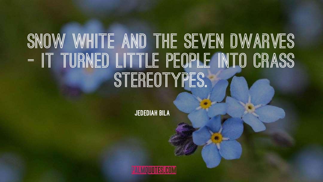Jedediah Bila Quotes: Snow White and the Seven