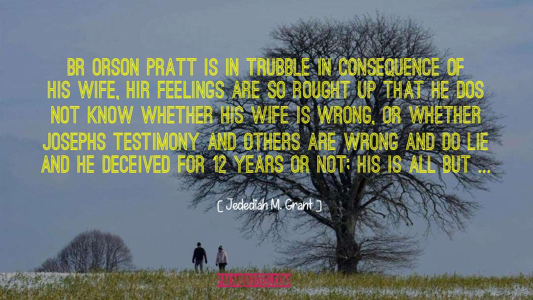 Jedediah M. Grant Quotes: Br Orson Pratt is in