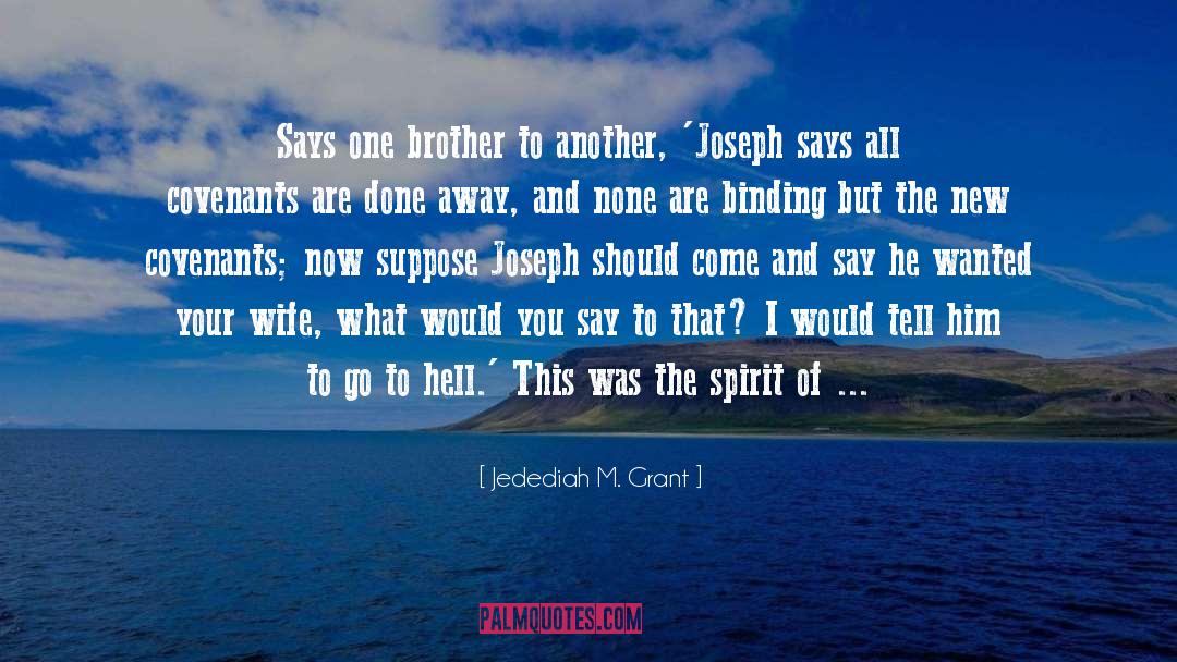 Jedediah M. Grant Quotes: Says one brother to another,