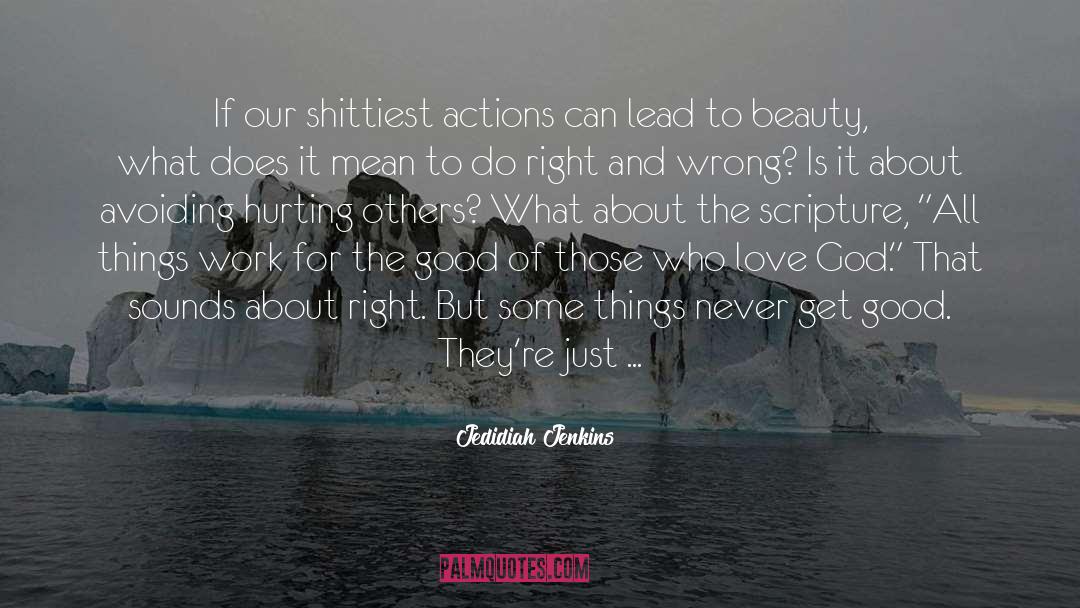 Jedidiah Jenkins Quotes: If our shittiest actions can