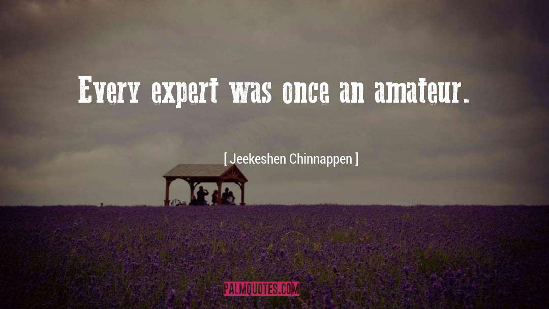 Jeekeshen Chinnappen Quotes: Every expert was once an