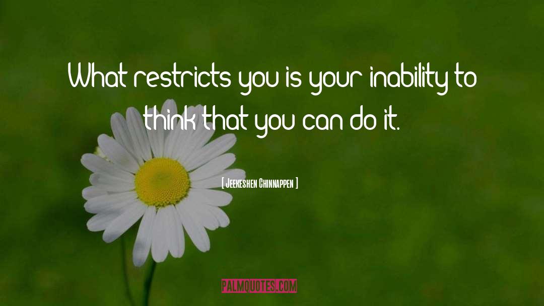 Jeekeshen Chinnappen Quotes: What restricts you is your