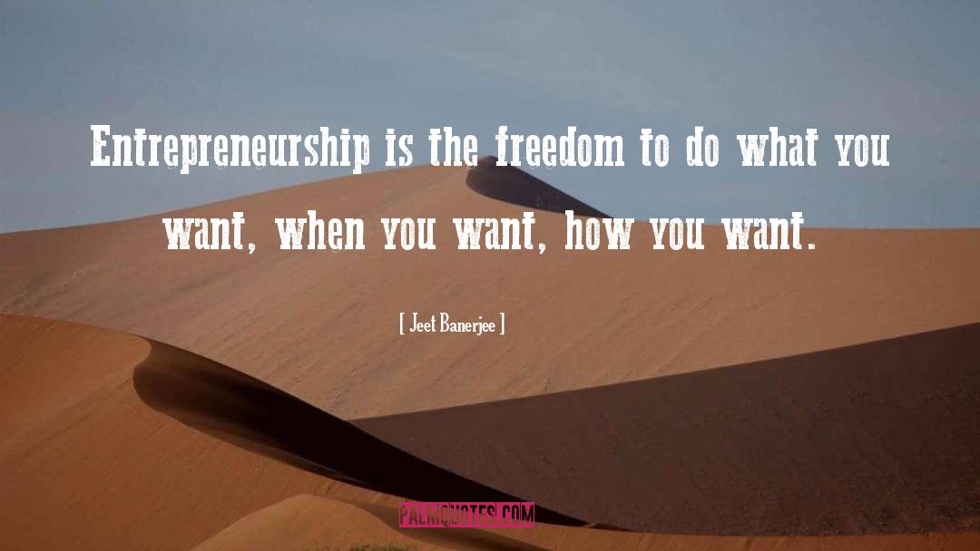 Jeet Banerjee Quotes: Entrepreneurship is the freedom to