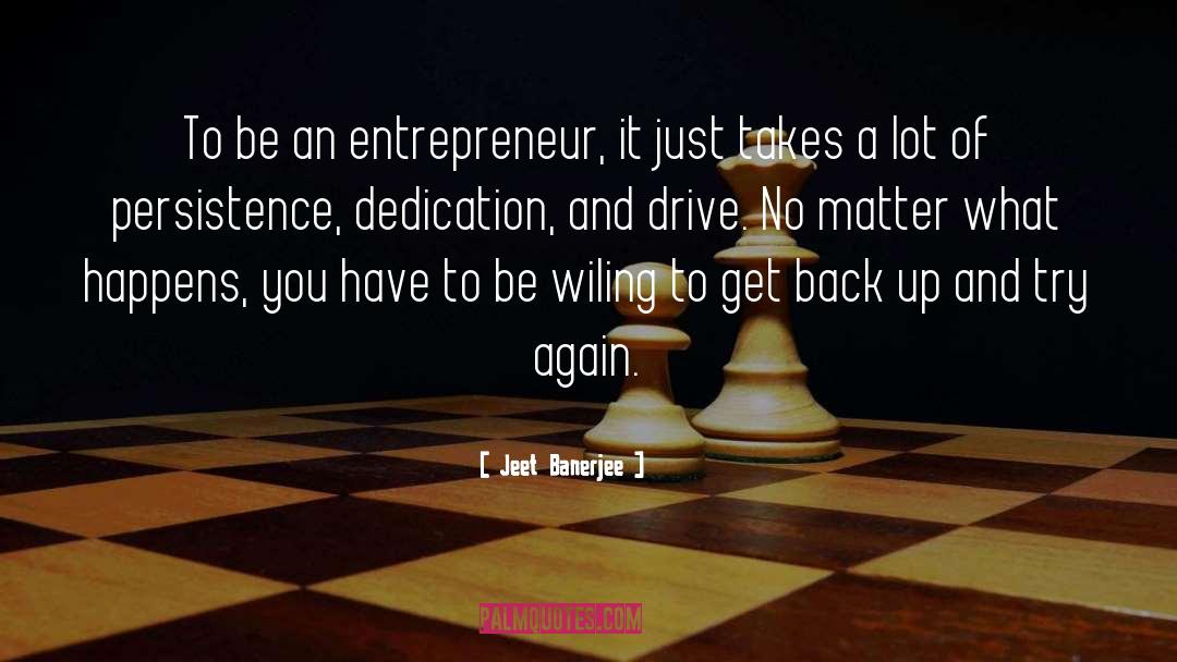 Jeet Banerjee Quotes: To be an entrepreneur, it