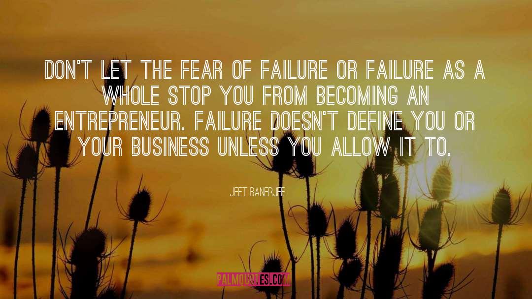 Jeet Banerjee Quotes: Don't let the fear of