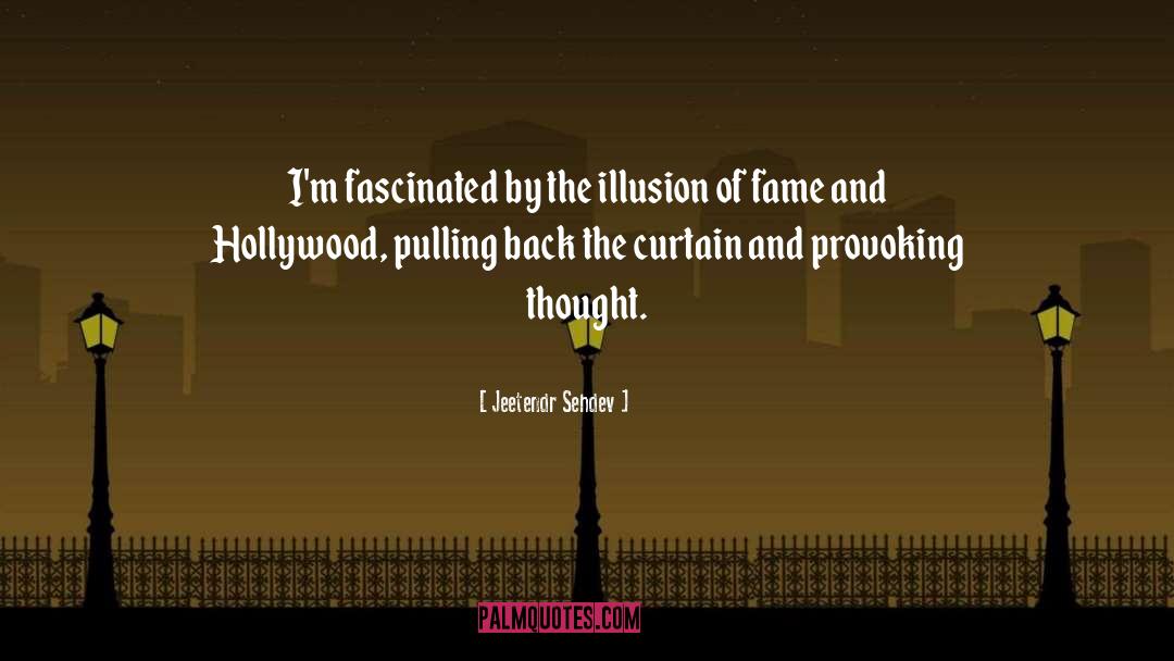 Jeetendr Sehdev Quotes: I'm fascinated by the illusion