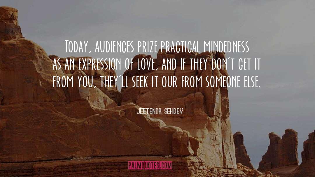 Jeetendr Sehdev Quotes: Today, audiences prize practical mindedness