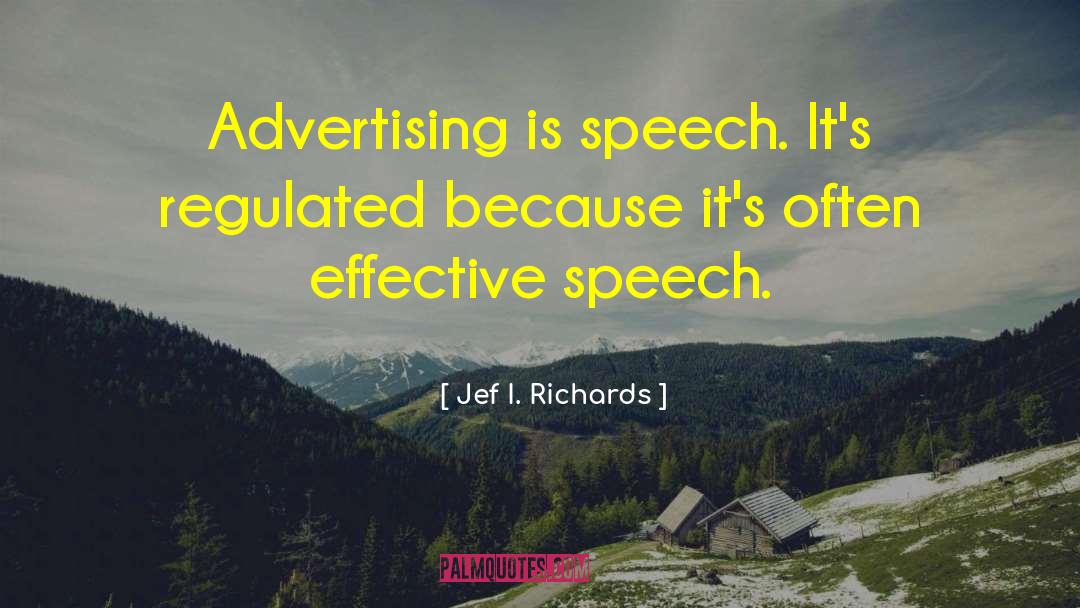 Jef I. Richards Quotes: Advertising is speech. It's regulated