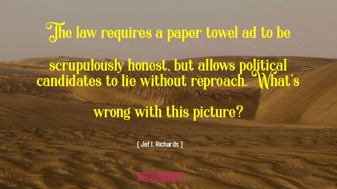 Jef I. Richards Quotes: The law requires a paper