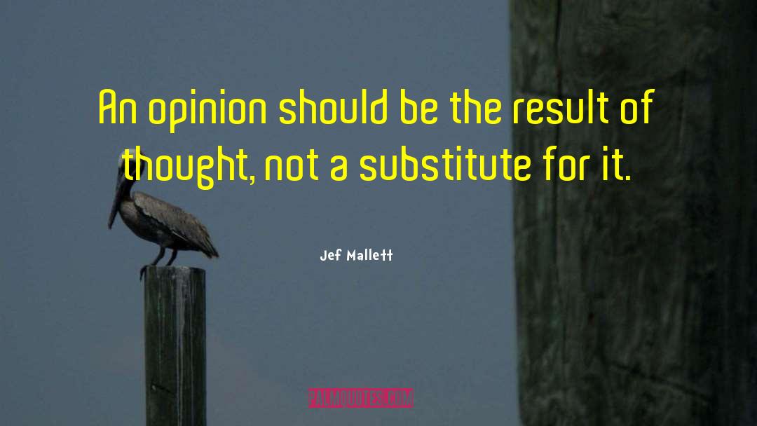 Jef Mallett Quotes: An opinion should be the