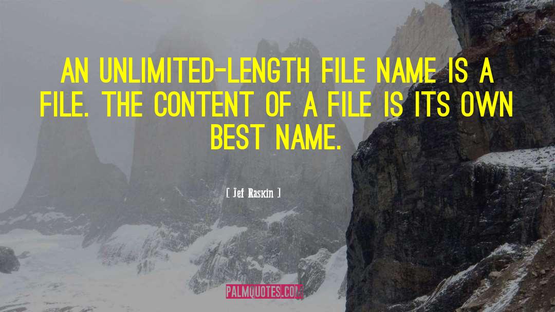 Jef Raskin Quotes: An unlimited-length file name is