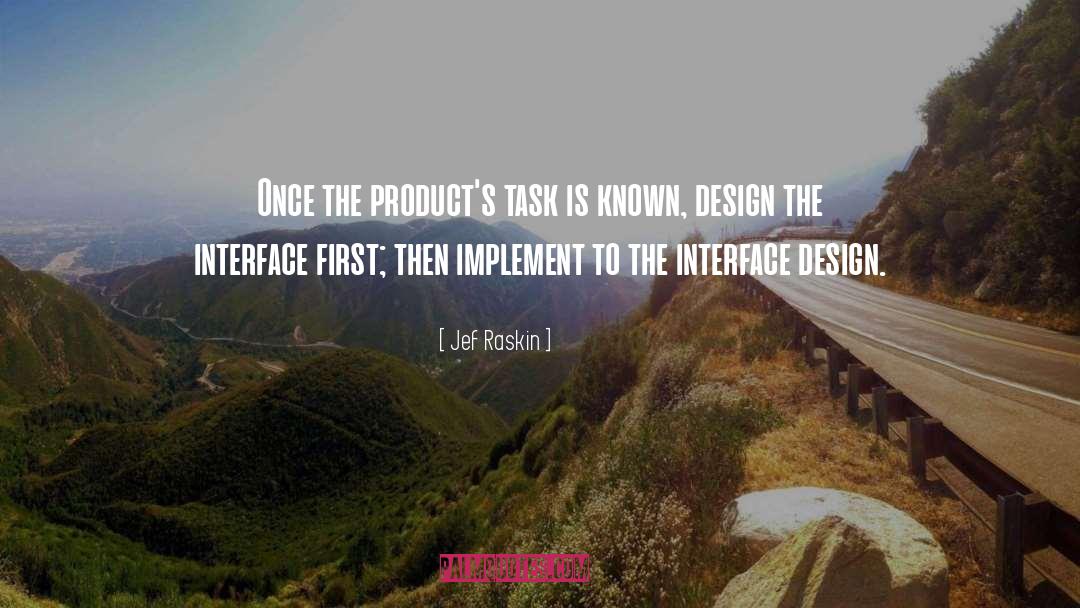 Jef Raskin Quotes: Once the product's task is