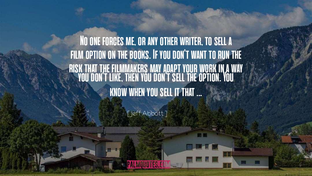 Jeff Abbott Quotes: No one forces me, or