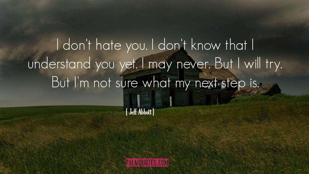 Jeff Abbott Quotes: I don't hate you. I