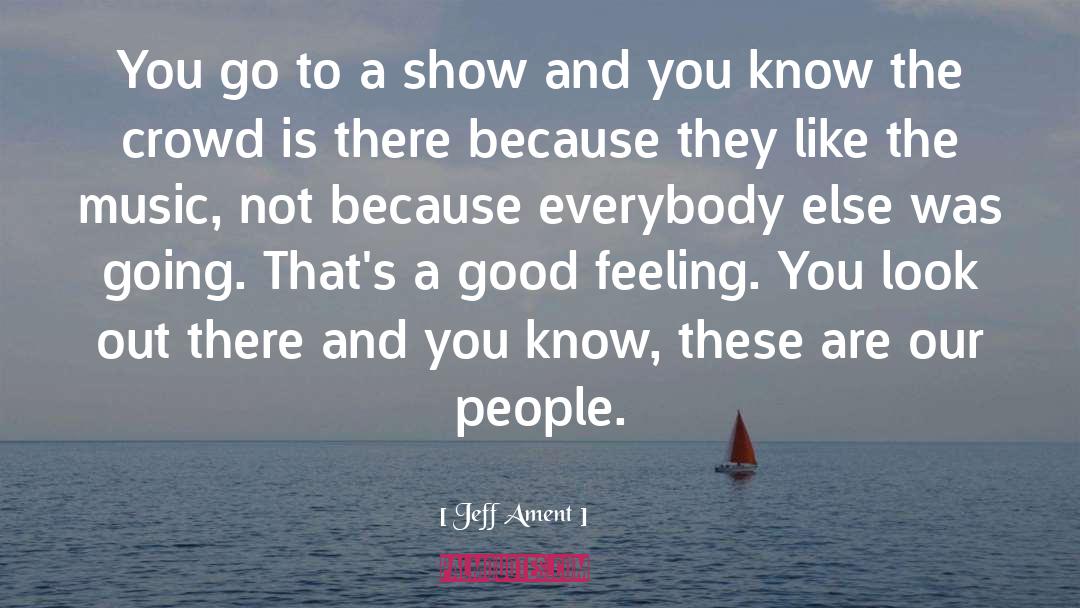 Jeff Ament Quotes: You go to a show