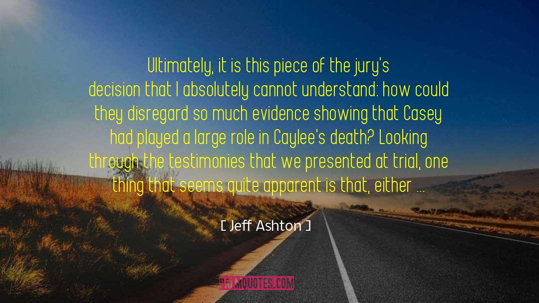 Jeff Ashton Quotes: Ultimately, it is this piece