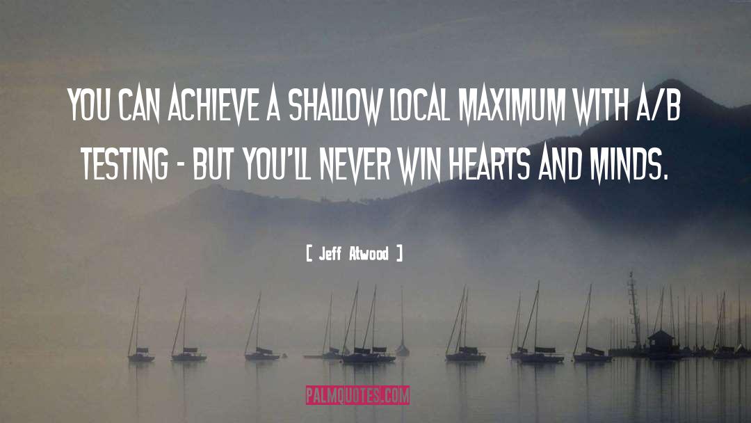 Jeff Atwood Quotes: You can achieve a shallow