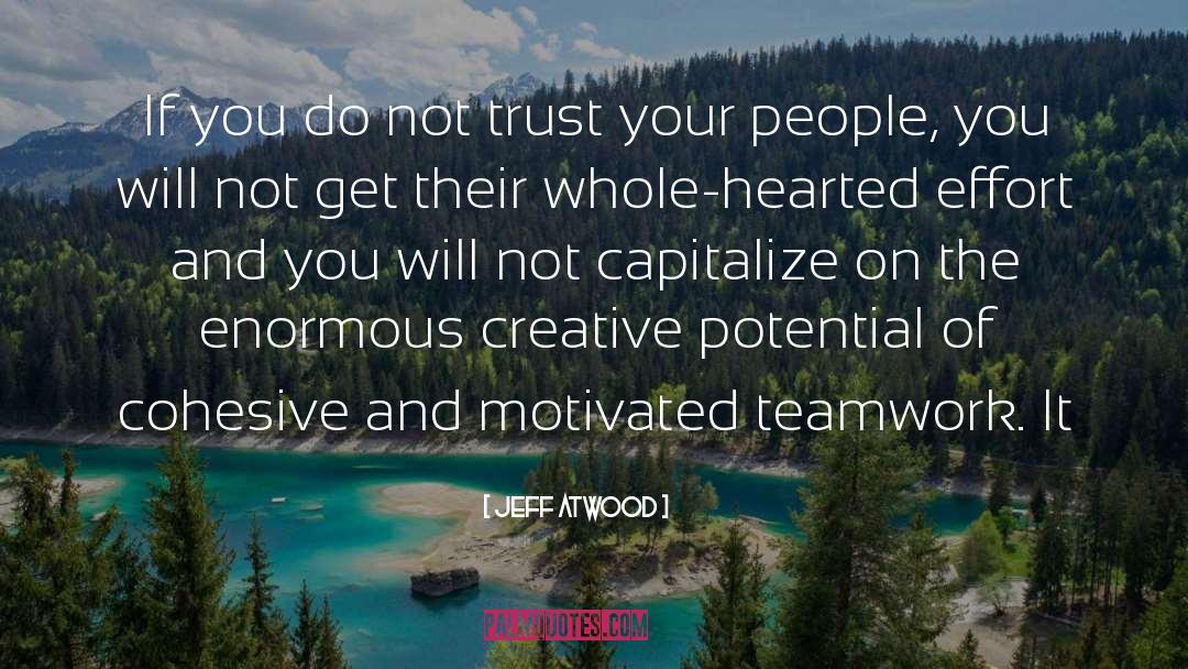 Jeff Atwood Quotes: If you do not trust