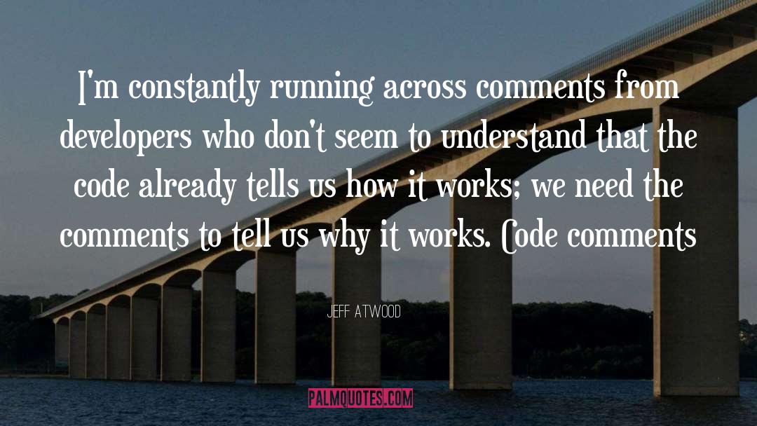Jeff Atwood Quotes: I'm constantly running across comments