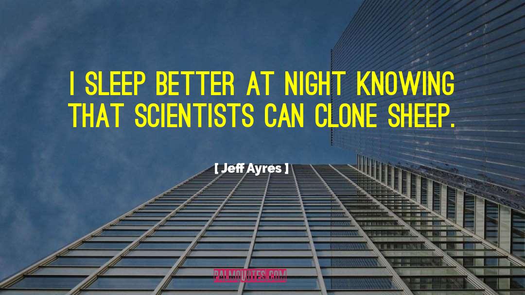 Jeff Ayres Quotes: I sleep better at night