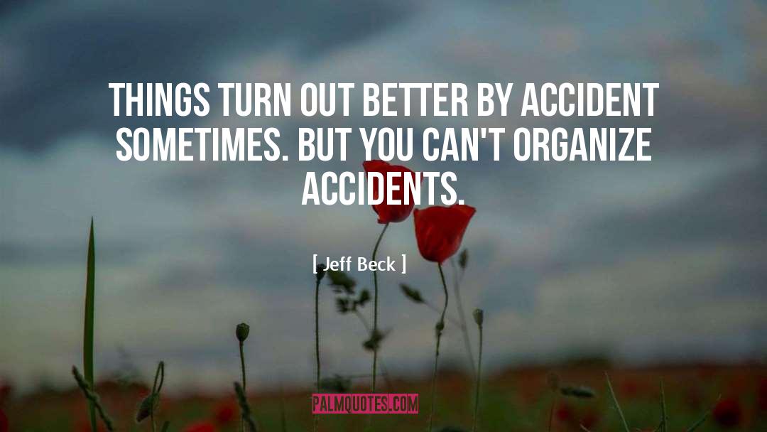 Jeff Beck Quotes: Things turn out better by