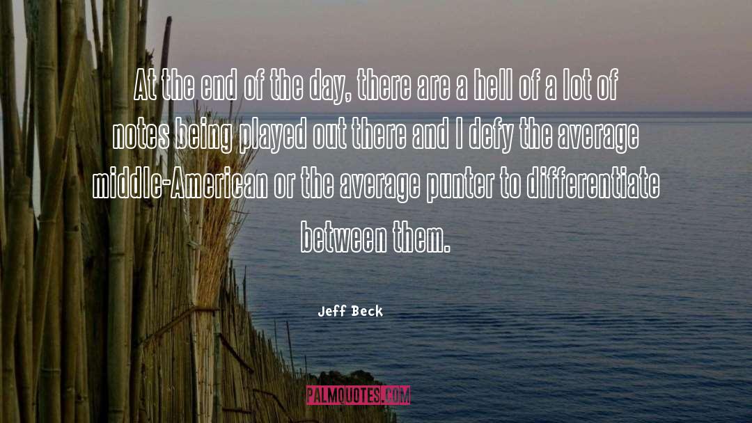 Jeff Beck Quotes: At the end of the