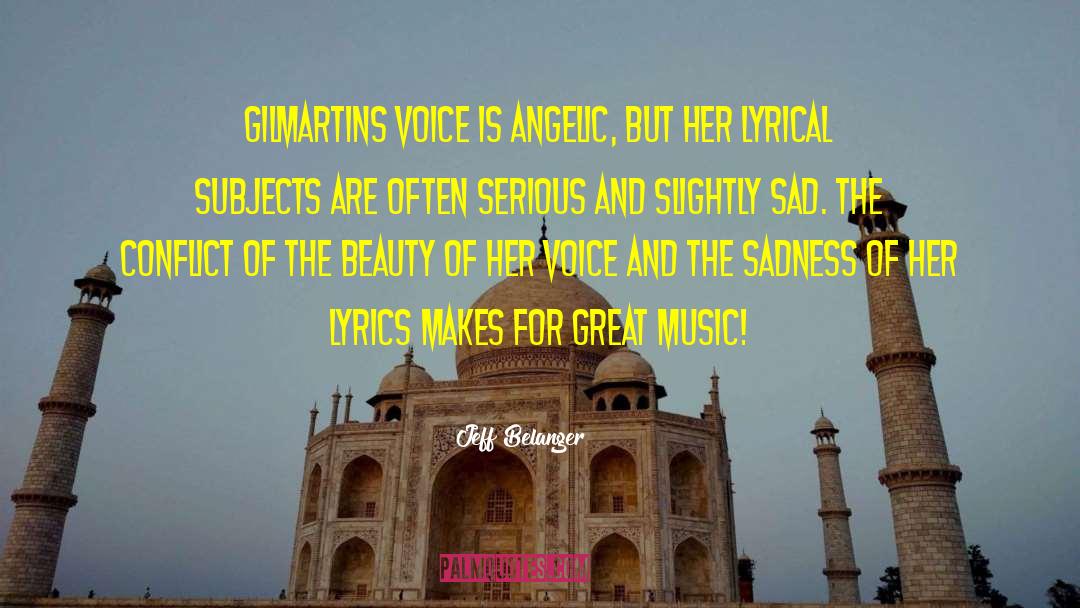 Jeff Belanger Quotes: Gilmartins voice is angelic, but