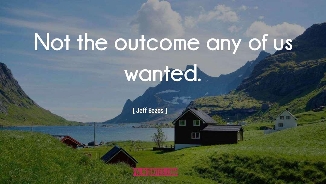 Jeff Bezos Quotes: Not the outcome any of