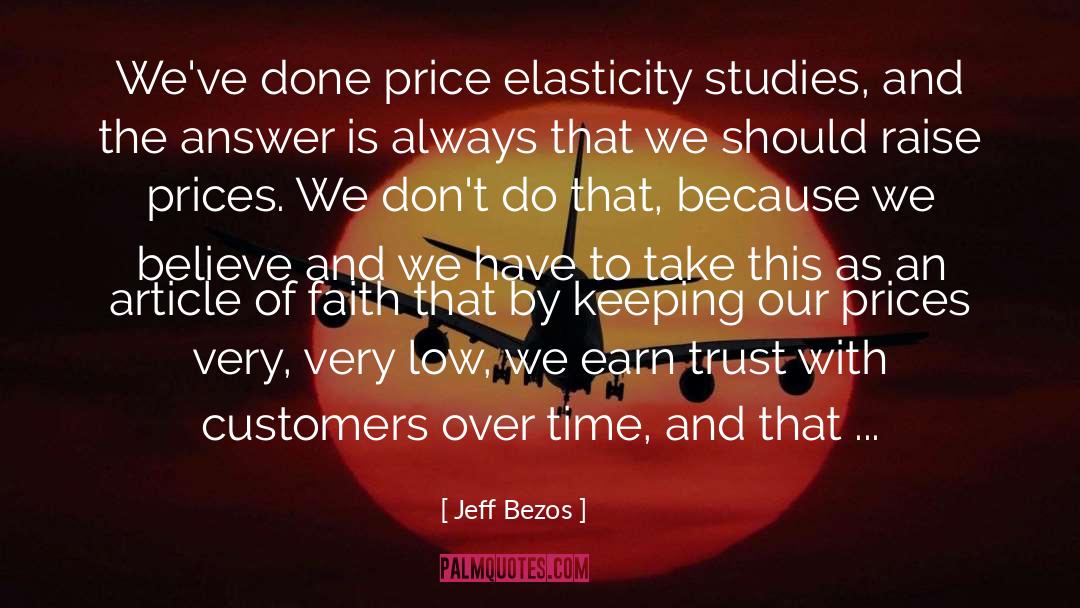 Jeff Bezos Quotes: We've done price elasticity studies,