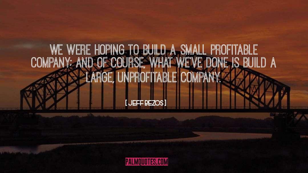 Jeff Bezos Quotes: We were hoping to build