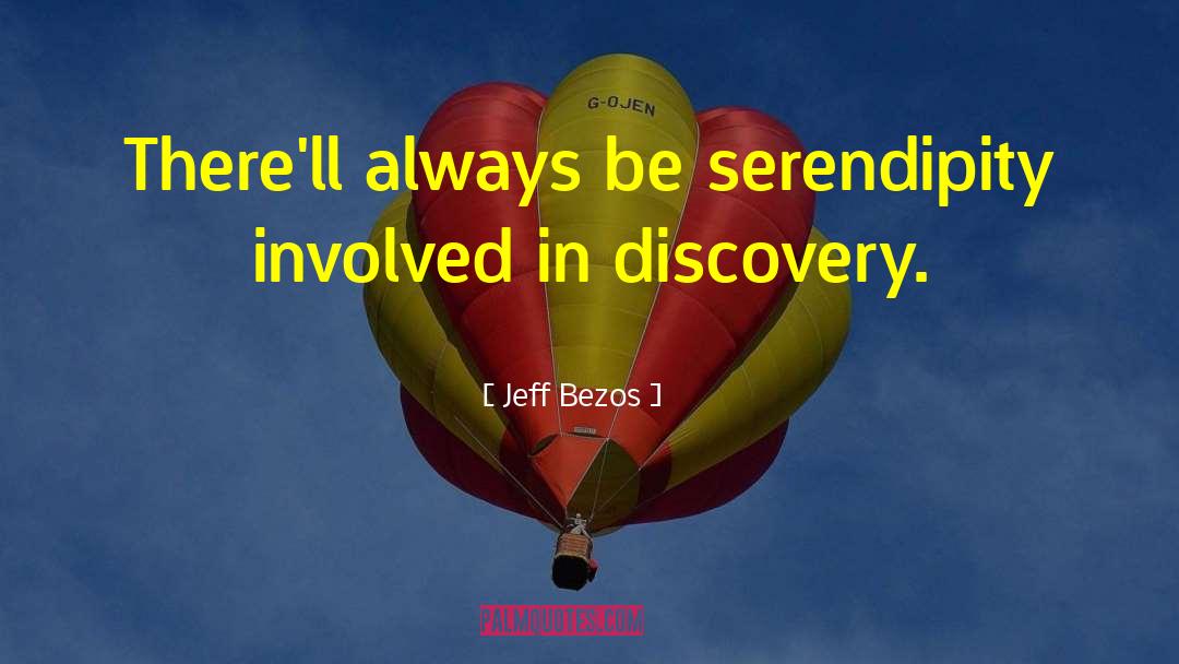 Jeff Bezos Quotes: There'll always be serendipity involved