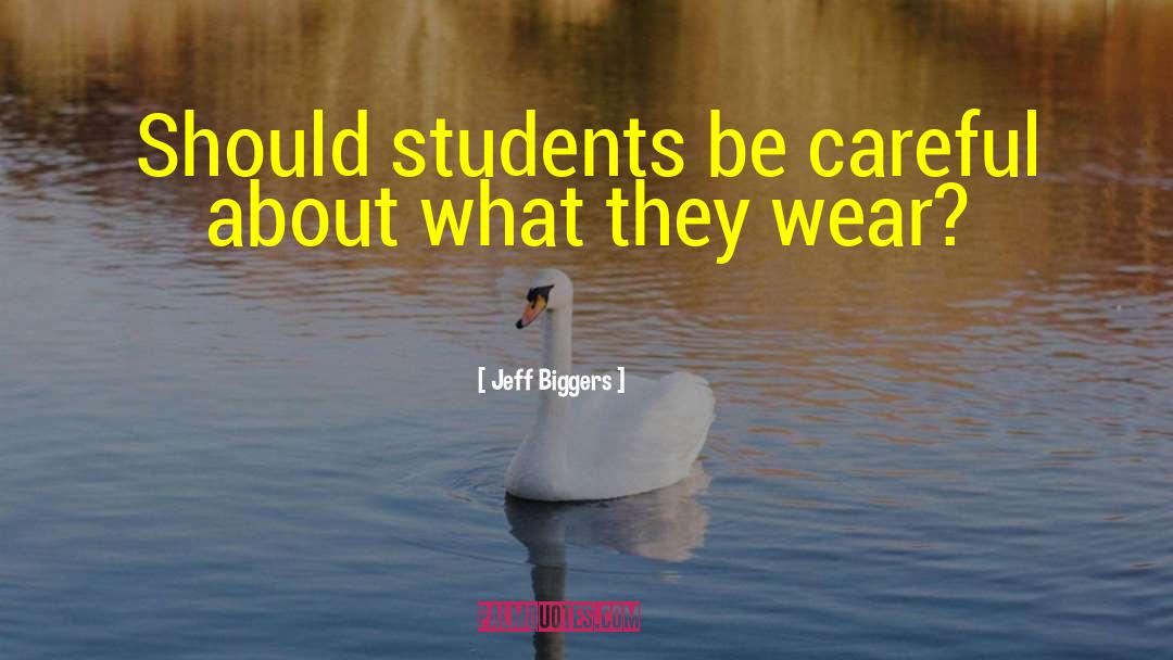 Jeff Biggers Quotes: Should students be careful about