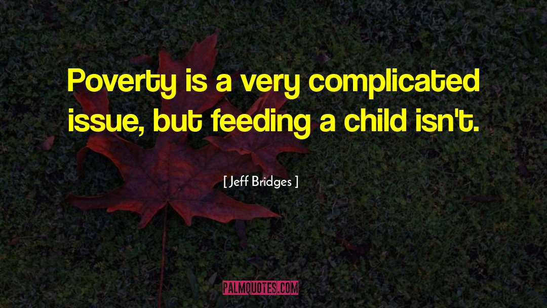 Jeff Bridges Quotes: Poverty is a very complicated