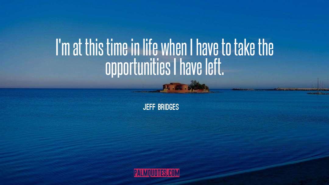 Jeff Bridges Quotes: I'm at this time in