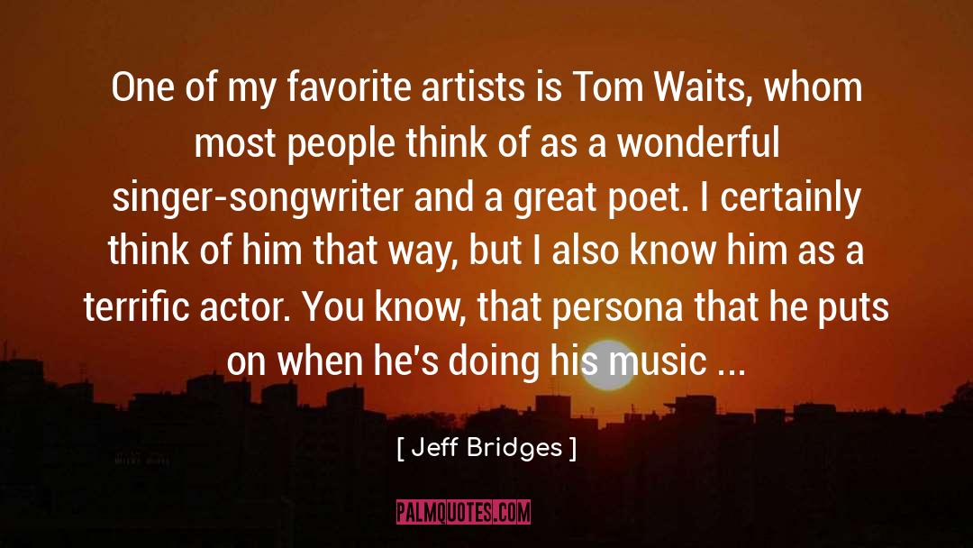 Jeff Bridges Quotes: One of my favorite artists