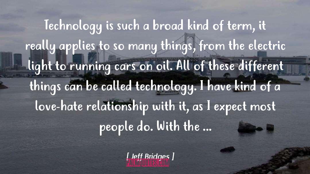 Jeff Bridges Quotes: Technology is such a broad