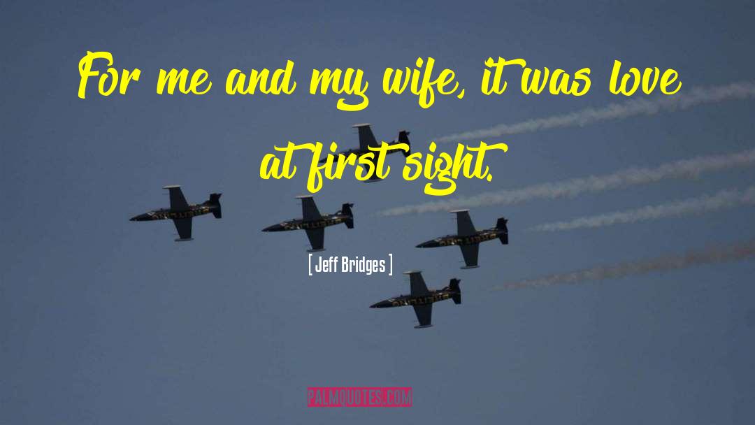 Jeff Bridges Quotes: For me and my wife,