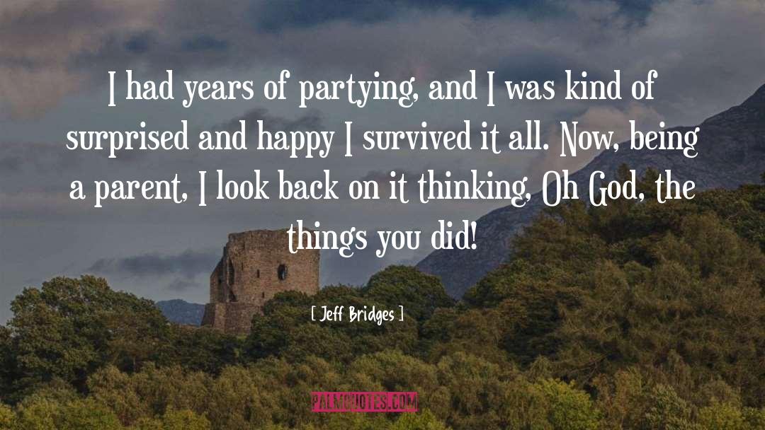 Jeff Bridges Quotes: I had years of partying,