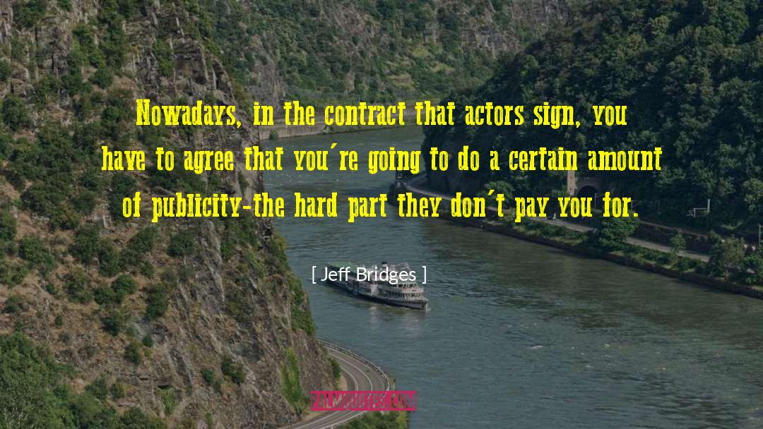 Jeff Bridges Quotes: Nowadays, in the contract that