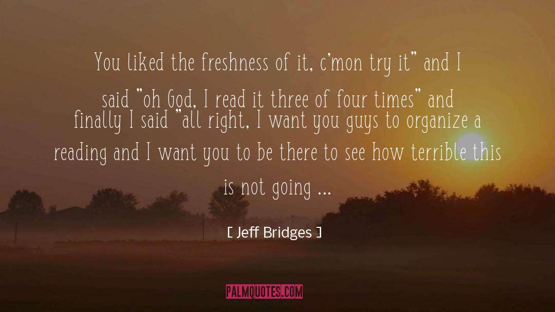 Jeff Bridges Quotes: You liked the freshness of