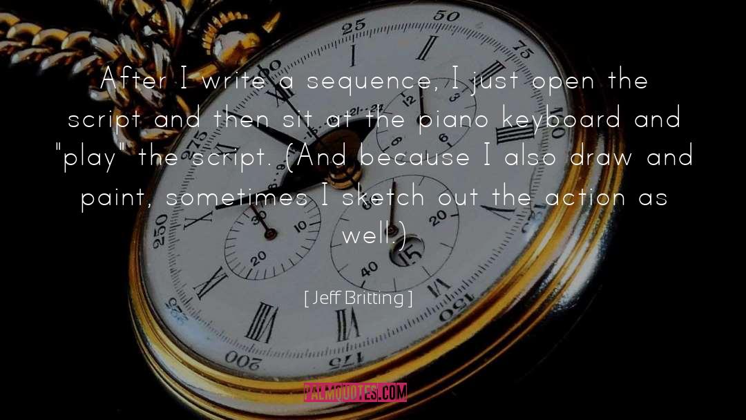 Jeff Britting Quotes: After I write a sequence,