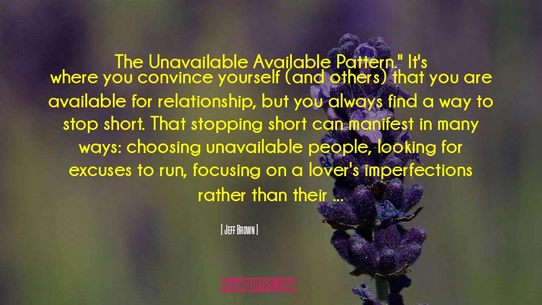 Jeff  Brown Quotes: The Unavailable Available Pattern.