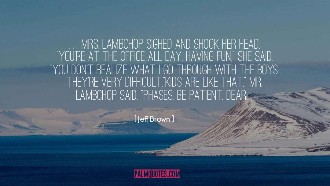 Jeff  Brown Quotes: . . . Mrs. Lambchop