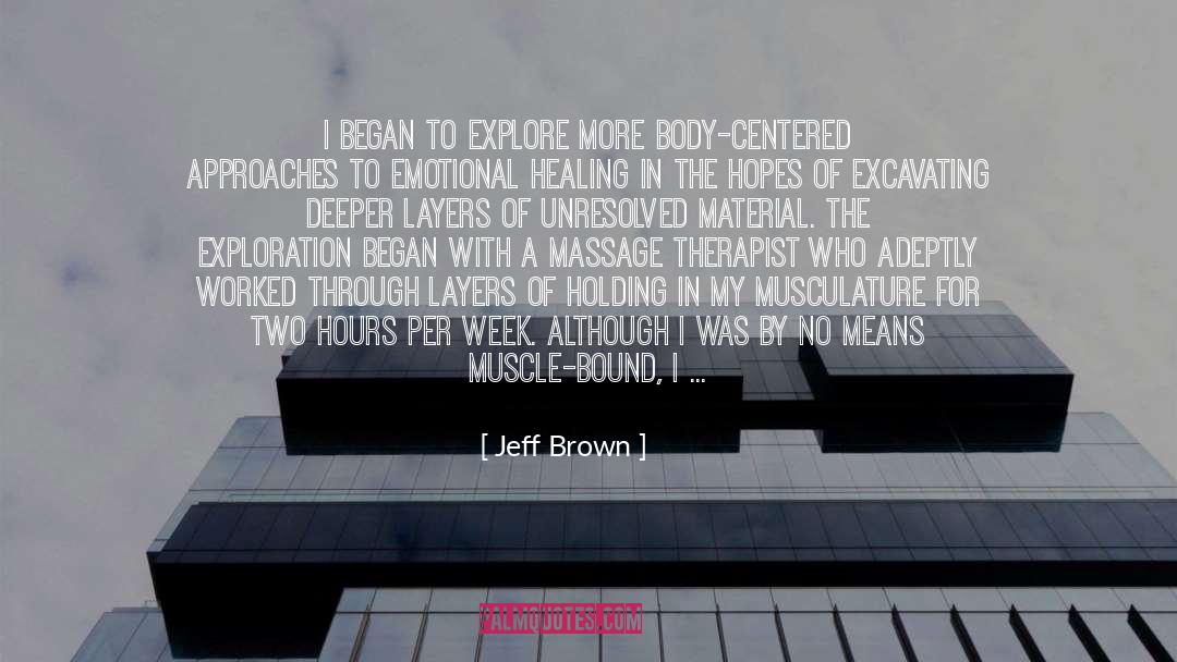 Jeff  Brown Quotes: I began to explore more
