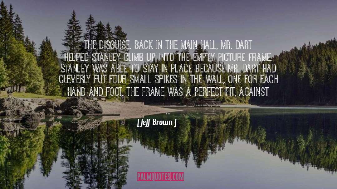 Jeff  Brown Quotes: the disguise. Back in the