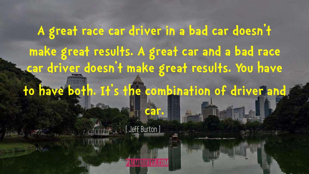 Jeff Burton Quotes: A great race car driver