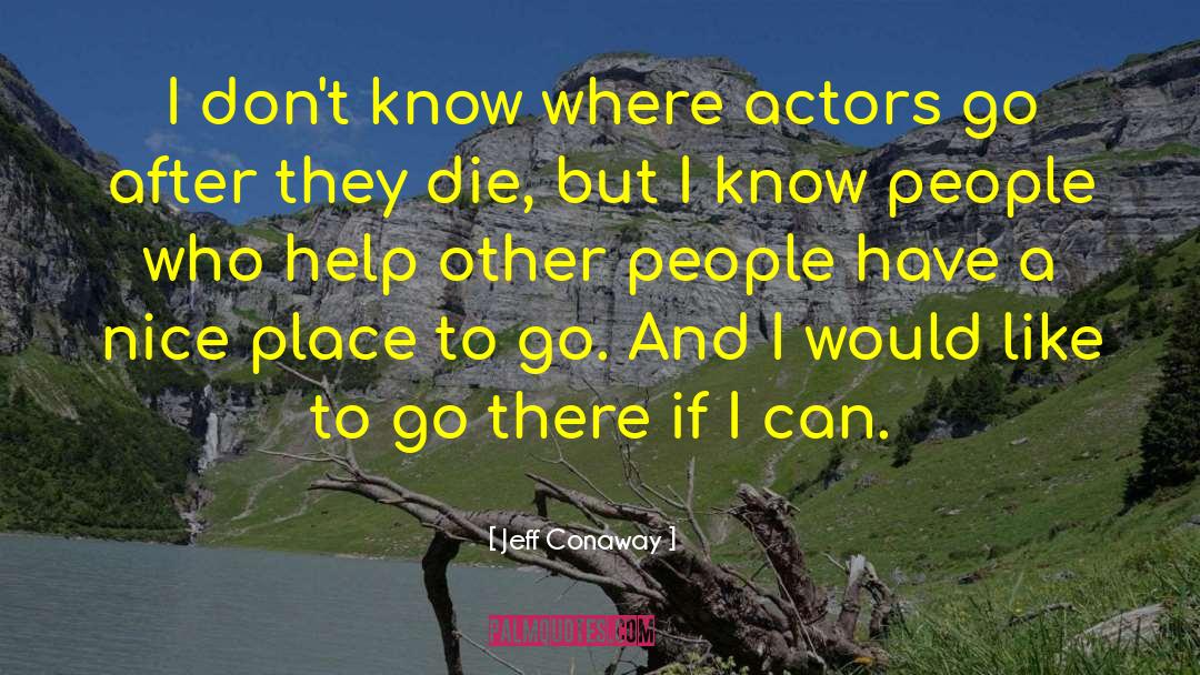 Jeff Conaway Quotes: I don't know where actors