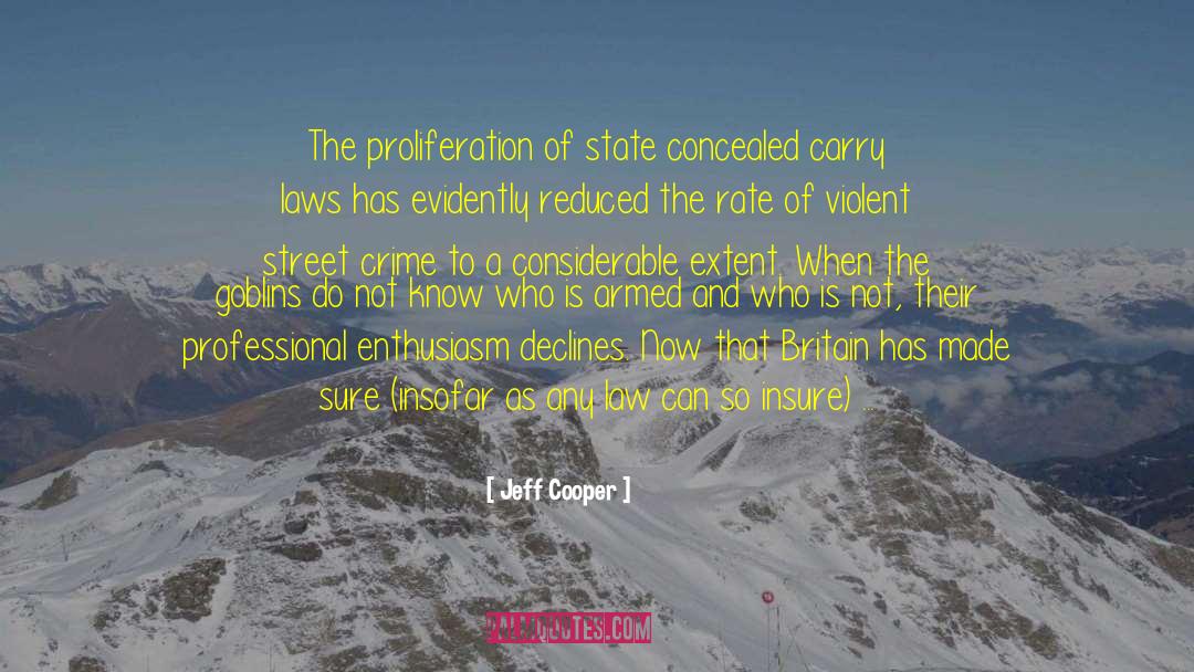 Jeff Cooper Quotes: The proliferation of state concealed